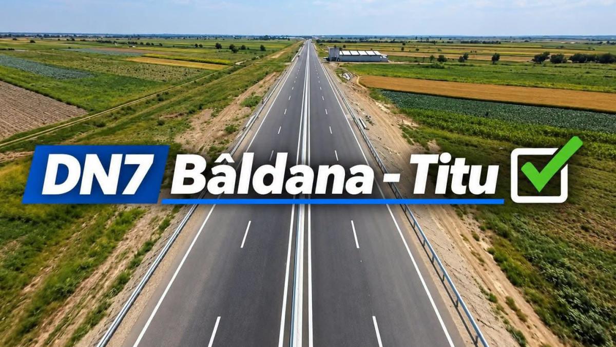 DN 7 Bâldana – Titu este acum un drum de 4 benzi, după finalizarea lucrărilor de modernizare